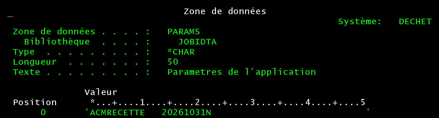 Haut de l'écran DSPDTAARA JOBIDTA/PARAMS : type *CHAR, longueur 50, valeur ACMRECETTE   20261031N sous une règle de positions