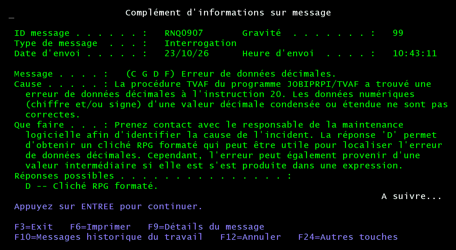 Complément d'informations sur message : ID message RNQ0907, gravité 99, Erreur de données décimales, la procédure TVAF du programme JOBIPRPI/TVAF a trouvé une erreur de données décimales à l'instruction 20